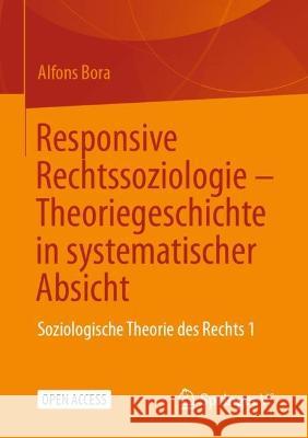 Responsive Rechtssoziologie – Theoriegeschichte in systematischer Absicht: Soziologische Theorie des Rechts 1 Alfons Bora 9783658411404 Springer vs