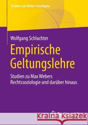 Empirische Geltungslehre: Studien Zu Max Webers Rechtssoziologie Und Dar?ber Hinaus Wolfgang Schluchter 9783658411886 Springer vs