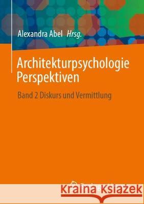 Architekturpsychologie Perspektiven: Band 2 Diskurs und Vermittlung Alexandra Abel 9783658412111 Springer Vieweg