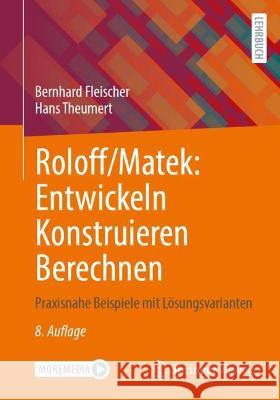 Roloff/Matek: Entwickeln Konstruieren Berechnen Bernhard Fleischer, Hans Theumert 9783658412135 Springer Fachmedien Wiesbaden