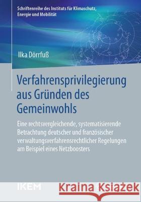 Verfahrensprivilegierung aus Gründen des Gemeinwohls Ilka Dörrfuß 9783658412173 Springer Fachmedien Wiesbaden