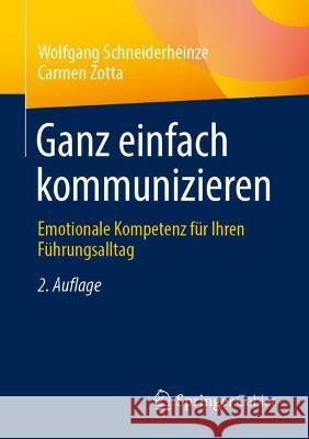 Ganz Einfach Kommunizieren: Emotionale Kompetenz F?r Ihren F?hrungsalltag Wolfgang Schneiderheinze Carmen Zotta 9783658412708 Springer Gabler