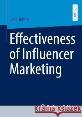 Effectiveness of Influencer Marketing Jane Johne 9783658412968
