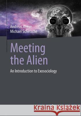 Meeting the Alien Andreas Anton, Michael Schetsche 9783658413163 Springer Fachmedien Wiesbaden