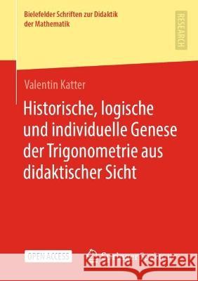 Historische, logische und individuelle Genese der Trigonometrie aus didaktischer Sicht Valentin Katter 9783658413545 Springer Spektrum