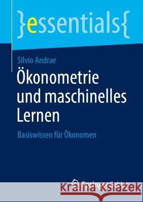 ?konometrie Und Maschinelles Lernen: Basiswissen F?r ?konomen Silvio Andrae 9783658413613 Springer Gabler