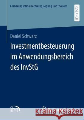 Investmentbesteuerung im Anwendungsbereich des InvStG Daniel Schwarz 9783658413958