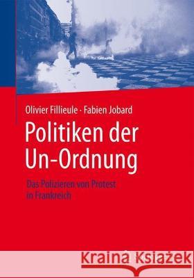 Politiken der Un-Ordnung: Das Polizieren von Protest in Frankreich Andrea Kretschmann Olivier Filleule Fabien Jobard 9783658413972 Springer vs