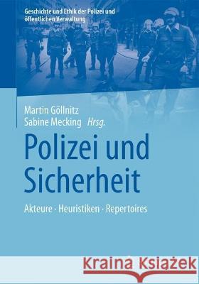 Polizei und Sicherheit: Akteure - Heuristik - Repertoires Martin G?llnitz Sabine Mecking 9783658414054 Springer vs
