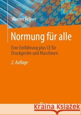 Normung für alle: Eine Einführung plus CE für Druckgeräte und Maschinen Werner Fellner 9783658414429 Springer Vieweg