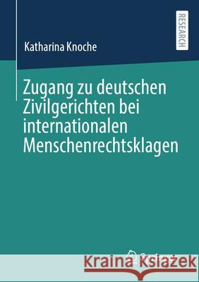 Zugang zu deutschen Zivilgerichten bei internationalen Menschenrechtsklagen Katharina Knoche 9783658414443 Springer