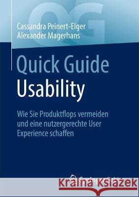 Quick Guide Usability: Wie Sie Produktflops Vermeiden Und Eine Nutzergerechte User Experience Schaffen Alexander Magerhans Cassandra Peinert-Elger 9783658414689 Springer Gabler