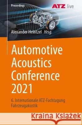 Automotive Acoustics Conference 2021: 6. Internationale Atz-Fachtagung Fahrzeugakustik Alexander Heintzel 9783658414740 Springer Vieweg