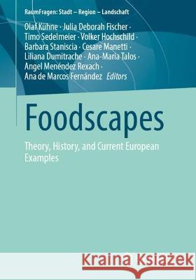 Foodscapes: Theory, History, and Current European Examples Olaf K?hne Julia Deborah Fischer Timo Sedelmeier 9783658414986 Springer vs