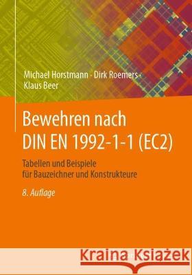 Bewehren Nach Din En 1992-1-1 (Ec2): Tabellen Und Beispiele F?r Bauzeichner Und Konstrukteure Michael Horstmann Dirk Roemers Klaus Beer 9783658415013