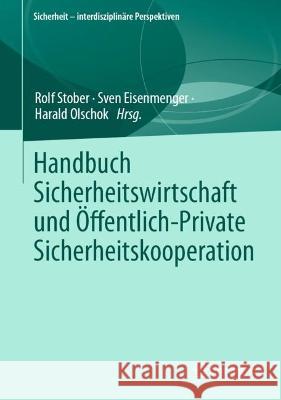 Handbuch Sicherheitswirtschaft Und ?ffentlich-Private Sicherheitskooperation Rolf Stober Sven Eisenmenger Harald Olschok 9783658415075 Springer