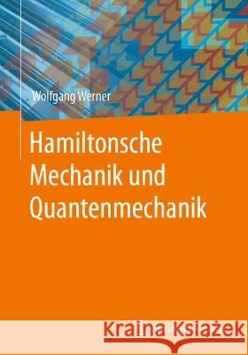 Hamiltonsche Mechanik Und Quantenmechanik Wolfgang Werner 9783658415372 Springer Vieweg