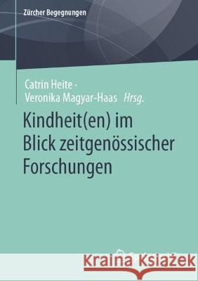 Kindheit(en) Im Blick Zeitgen?ssischer Forschungen Catrin Heite Veronika Magyar-Haas 9783658415518