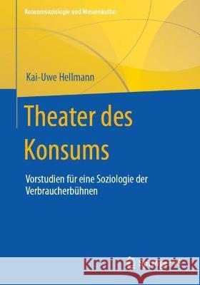 Theater des Konsums Kai-Uwe Hellmann 9783658415594 Springer Fachmedien Wiesbaden