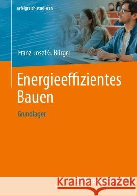 Energieeffizientes Bauen: Grundlagen Franz-Josef G. B?rger 9783658415884 Springer Vieweg