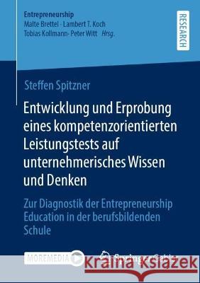 Entwicklung und Erprobung eines kompetenzorientierten Leistungstests auf unternehmerisches Wissen und Denken Spitzner, Steffen 9783658415907 Springer Gabler