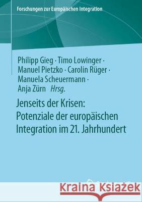 Jenseits der Krisen: Potenziale der europäischen Integration im 21. Jahrhundert  9783658416072 Springer Fachmedien Wiesbaden