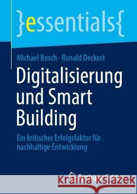 Digitalisierung und Smart Building Michael Bosch, Ronald Deckert 9783658416287 Springer Fachmedien Wiesbaden