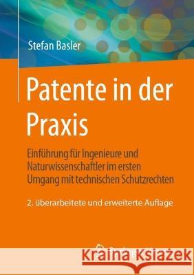 Patente in der Praxis Stefan Basler 9783658416386