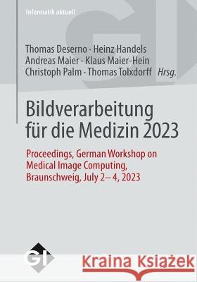 Bildverarbeitung für die Medizin 2023  9783658416560 Springer Fachmedien Wiesbaden