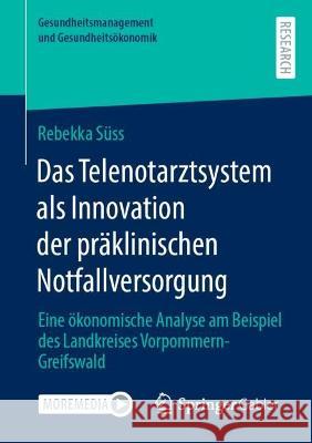 Das Telenotarztsystem als Innovation der präklinischen Notfallversorgung Rebekka Süss 9783658416744 Springer Fachmedien Wiesbaden