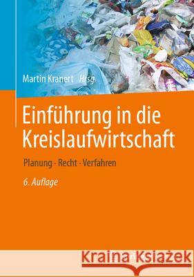 Einf?hrung in Die Kreislaufwirtschaft: Planung - Recht - Verfahren Martin Kranert Mechthild Baron Andreas Behnsen 9783658417109 Springer Vieweg