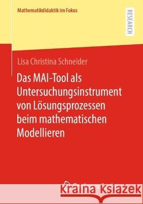 Das MAI-Tool als Untersuchungsinstrument von Lösungsprozessen beim mathematischen Modellieren Lisa Christina Schneider 9783658417314 Springer Fachmedien Wiesbaden