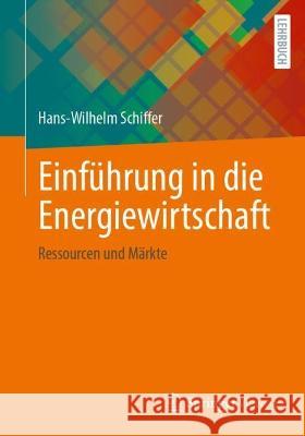 Einführung in die Energiewirtschaft Hans-Wilhelm Schiffer 9783658417468