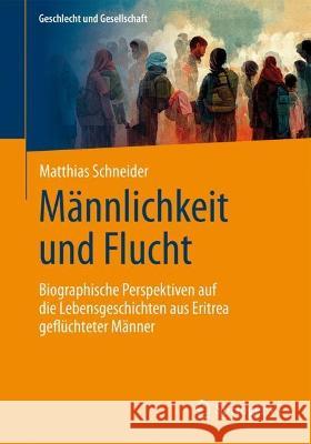 Männlichkeit und Flucht Matthias Schneider 9783658417666 Springer Fachmedien Wiesbaden