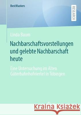 Nachbarschaftsvorstellungen und gelebte Nachbarschaft heute Baum, Linda 9783658417741 Springer VS