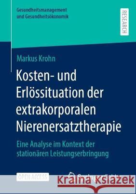 Kosten- und Erlössituation der extrakorporalen Nierenersatztherapie Krohn, Markus 9783658417888
