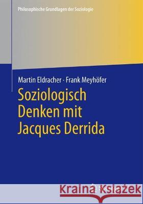 Soziologisch denken mit Jacques Derrida Martin Eldracher, Frank Meyhöfer 9783658418014 Springer Fachmedien Wiesbaden