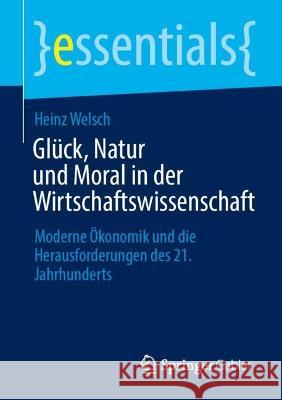 Glück, Natur und Moral in der Wirtschaftswissenschaft Heinz Welsch 9783658418038 Springer Fachmedien Wiesbaden