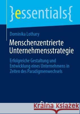 Menschenzentrierte Unternehmensstrategie Lothary, Dominika 9783658418458 Springer Gabler