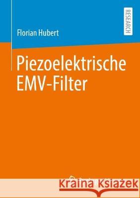 Piezoelektrische EMV-Filter Florian Hubert 9783658418571 Springer Fachmedien Wiesbaden