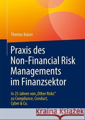 Praxis des Non-Financial Risk Managements im Finanzsektor Thomas Kaiser 9783658418670