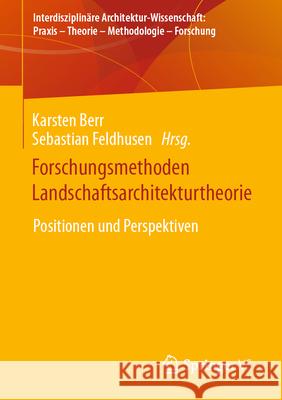 Forschungsmethoden Landschaftsarchitekturtheorie: Positionen Und Perspektiven Karsten Berr Sebastian Feldhusen 9783658418755 Springer vs