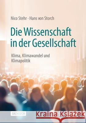 Die Wissenschaft in der Gesellschaft Nico Stehr, Hans von Storch 9783658418816 Springer Fachmedien Wiesbaden