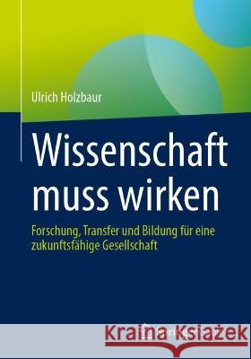 Wissenschaft muss wirken Ulrich Holzbaur 9783658419073 Springer Fachmedien Wiesbaden