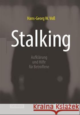 Stalking: Aufkl?rung Und Hilfe F?r Betroffene Hans-Georg W. Vo? 9783658419363 Springer