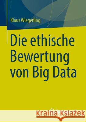 Die ethische Bewertung von Big Data Wiegerling, Klaus 9783658420062