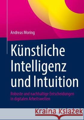 Künstliche Intelligenz und Intuition Andreas Moring 9783658420178