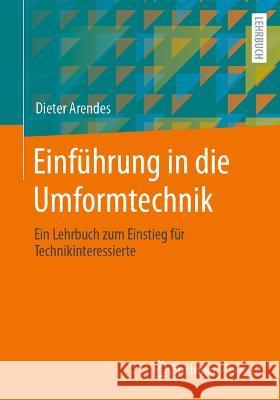 Einführung in die Umformtechnik Dieter Arendes 9783658420338 Springer Fachmedien Wiesbaden