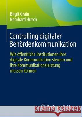 Controlling digitaler Behördenkommunikation Birgit Grain, Bernhard Hirsch 9783658420437