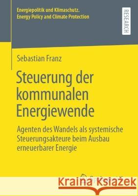 Steuerung der kommunalen Energiewende Franz, Sebastian 9783658420550